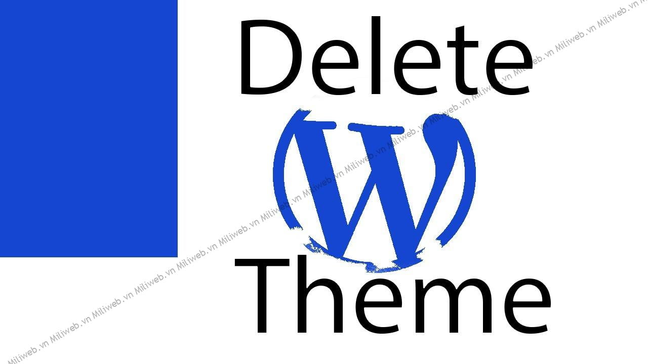 5 Cách Xóa Theme Wordpress Hiệu Quả Nhất Và Lưu ý Quan Trọng